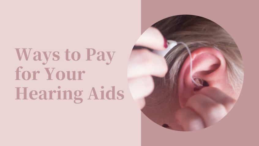 Ways to Pay for Your Hearing Aids