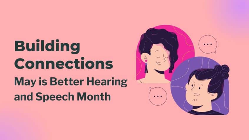 Building Connections May is Better Hearing and Speech Month