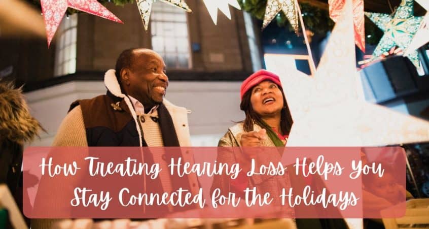 How Treating Hearing Loss Helps You Stay Connected for the Holidays